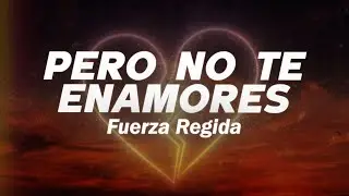 FUERZA REGIDA - PERO NO TE ENAMORES 💔 (Letra)