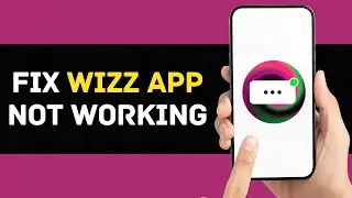 How To Fix Wizz App Not Working 2024