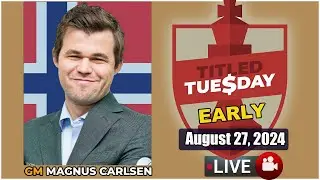 🔴 Magnus Carlsen | Titled Tuesday Early | August 27, 2024 | chesscom