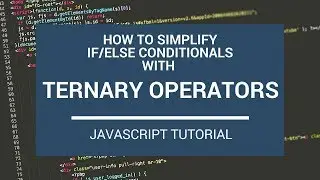 JavaScript Tutorial: How to Simplify If/Else Conditionals with Ternary Operators