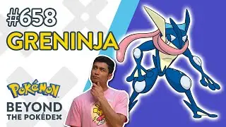 Beyond the Pokédex | Entry #658 – Greninja