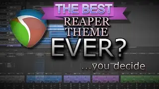 The Best Reaper Theme Ever?  (Smooth 6 V2 and How to Customize it to make it your own)