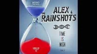 Alex & The Rainshots - Time Is Nigh (2023) Demo Cuts