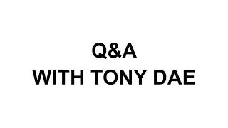 Q&A W/ Tony Dae