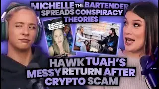 Michelle the Bartender Spreads Conspiracy Theories + Hawk Tuah's Messy Post Crypto Scam Return (220)