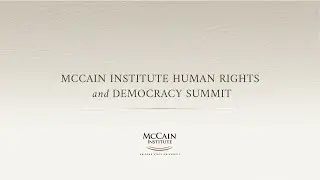 McCain Institute Human Rights & Democracy Summit