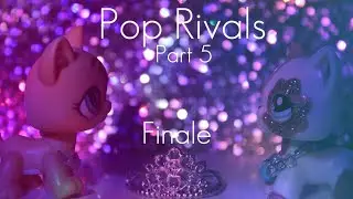 LPS: Pop Rivals ~ Mini Series Pt. 5 FINALE