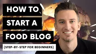 How to Start a Food Blog | Step-by-Step for Beginners