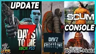 7 DAYS TO DIE Update Incoming! Scum Rated For Ps5 Xbox! Dayz Next Update! Return To Moria Steam/Xbox