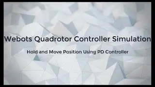 Webots Quadrotor Controller Simulation Hold, Lock and Move Position Using PD Control