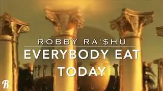 Everybody Eat Today - Robby RA'$hu