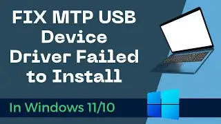 FIX MTP USB Device Driver Failed to Install on Windows 11/10