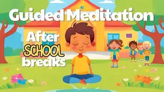 Guided Meditation for Kids After School Breaks