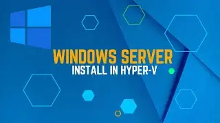 How to Install Windows Server 2022 in Hyper-V