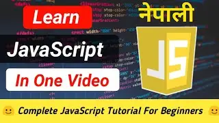 Complete JavaScript Tutorial For Beginners In Nepali | Learn JavaScript In One Video | [CODE 5X]