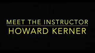 Meet the Instructor- Howard Kerner