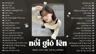 Nhạc Lofi Chill Top Xu Hướng 2024 Triệu View ♬ Nổi Gió Lên, Thu Cuối, Cẩm Tú Cầu, Ngày Em Đẹp Nhất