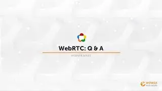 Webinar: WebRTC Streaming With Wowza Streaming Engine