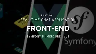 Symfony 5 Real-time Chat App - Front-end with Vue [Part 4\4]