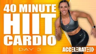 40 Minute HIIT Cardio Workout | NO Equipment Needed! | ACCELERATE - Day 3