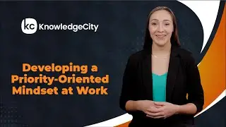 Developing a Priority-Oriented Mindset at Work - Introduction | Knowledgecity