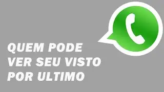 COMO FAZER PRA ESCOLHER QUEM PODE VER SEU VISTO POR ULTIMO NO WHATSAPP