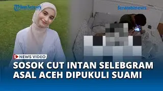 Viral Selebgram Asal Aceh Cut Intan Nabila Dipukul Suami, Bayi Ikut Jadi Korban