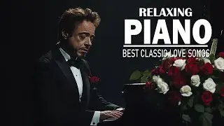 50 Greatest Piano Love Songs Of All Time - Best Romantic Songs to Fall in Love