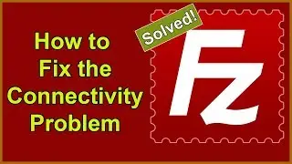 FileZilla - File Transfer Protocol - How to Solve the Connection Problem