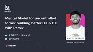 Mental Model for Uncontrolled Forms: Remix for Better UX/DX | Vivek Lokhande | GeekSpeak | GeekyAnts