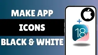 How To Make App Icons Black And White On iPhone/ iOS 18