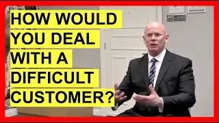 How Would You Deal With A Difficult Customer? (INTERVIEW QUESTIONS & ANSWERS!)