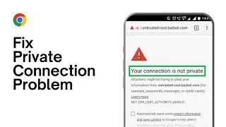 How to Fix “Your Connection is Not Private” Error on Google Chrome (2024)