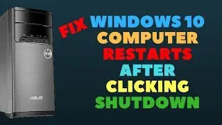 Fix Windows 10 Computer Restarts After Clicking Shutdown