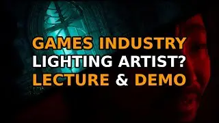 So, You Want To Be A Lighting Artist In The Games Industry? (Full Lecture)