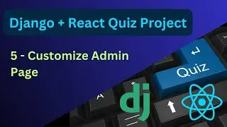 Customizing Django Admin Page | Complete Django and React Quiz Project #5