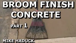 BROOM FINISH CONCRETE  (part 1) Mike Haduck