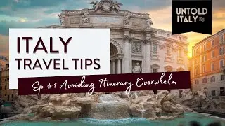 Italy Travel Tips Ep #1: Avoiding Itinerary Overwhelm