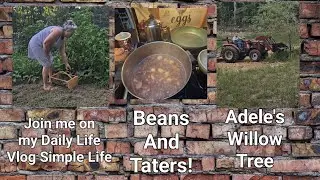 Daily Simple Life Vlog/ Join us for supper/  Beans and Taters/How we water Adele's Willow Tree