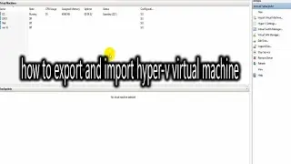 How to Export and Import Hyper v Virtual Machine