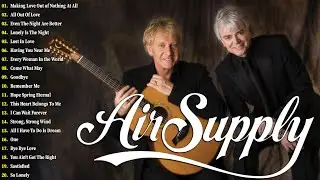 Air Supply - Air Supply Best Songs Of All Time - The Greatest Romantic Soft Rock Songs Of Air Supply