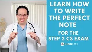 Learn how to write the perfect note for the Step 2 CS exam