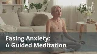 Easing Anxiety | A 10-Minute Guided Meditation