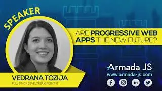 Are Progressive Web Apps the new future? by Vedrana Tozija | Armada JS 2019