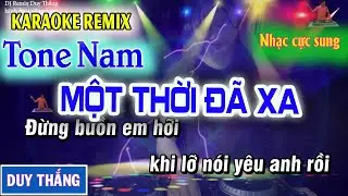 Một Thời Đã Xa Karaoke Remix Tone Nam DJ Duy Thắng