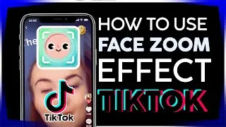 How to Use the Face Zoom Effect on Tiktok