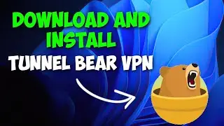 How to Download Tunnel Bear VPN on Pc