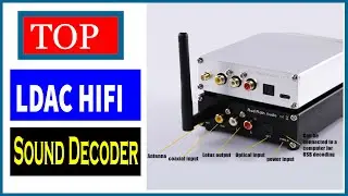 5 Best LDAC HIFI Sound Decoder for Amplifier