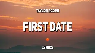 Taylor Acorn - First Date (Lyrics)