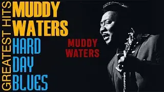 Muddy Waters - Classical Blues Music | Greatest Hits - Full Album - Best Blues Songs of All Time